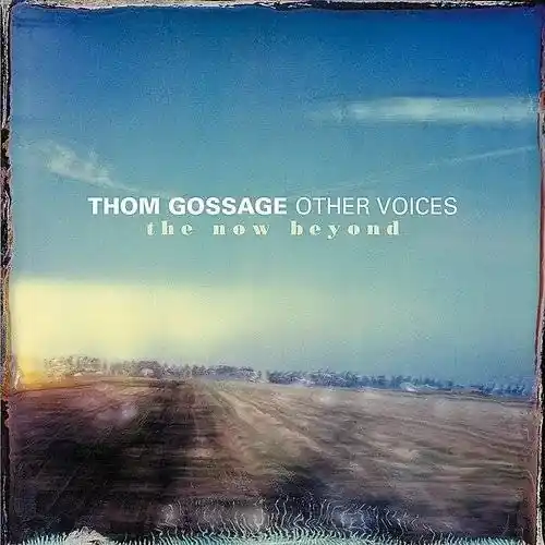 Thom Gossage - Other Voices: The Now Beyond